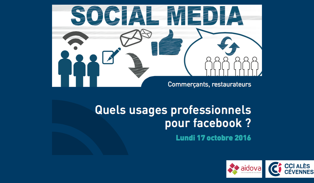 Atelier : Quels usages professionnels pour Facebook ? – Le 17 octobre 2016 à la CCI d&rsquo;Alès
